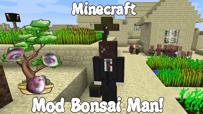 Bonsai Man Mod